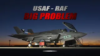 The Trouble! The F-35 USAF-RAF Have A Big Problem