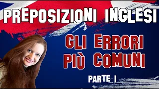 Lezione di Inglese 27 | Preposizioni inglesi: gli ERRORI più comuni - Parte 1