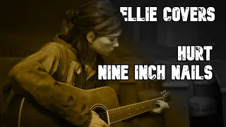 The Last of Us: Part II Ellie Covers | Hurt - Nine Inch Nails