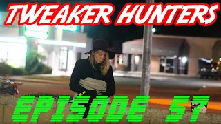 Tweaker Hunters  -  Episode 57