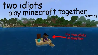 two idiots play miencraft together (part 1)