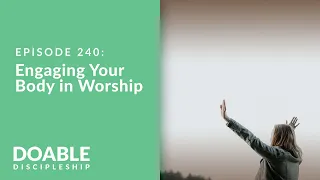 E240 Engaging Your Body in Worship