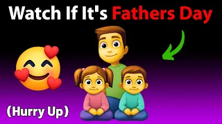 Watch This If It's Father's Day....(Hurry Up)