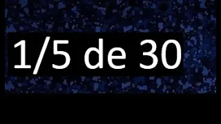 1/5 de 30 , fraccion de un numero , parte de un numero