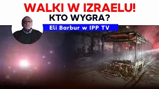 Kto wygra walki w Izraelu? Eli Barbur w IPP! 2021.05.12