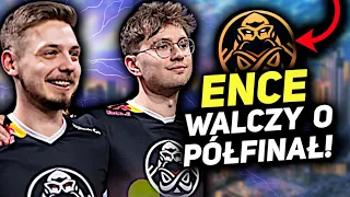 ENCE WALCZY o PÓŁFINAŁ 🔥