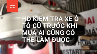 KIỂM TRA XE Ô TÔ CŨ TRƯỚC KHI MUA XE MATIZ SPARK