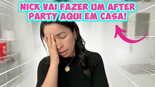 DESABAFO: NICK VAI FAZER UMA AFTER PARTY AQUI EM CASA!