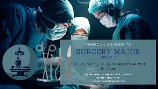 Lec. 7 ( Part 1 ) | Surgery Major [ Group C ] ( Dr. Anas ) | Surgical Aspects of PUD