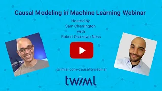 Causal Modeling in Machine Learning with Robert Ness 5/27/21
