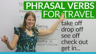Phrasal Verbs for TRAVEL: "drop off", "get in", "check out"...