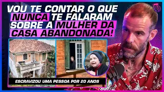 A MULHER DA CASA ABANDONADA, CHICO FELITTI CONTA TODOS OS DETALHES DESSE CASO