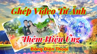 Ghép video từ Anbum ảnh,thêm hiệu ứng đẹp lên video