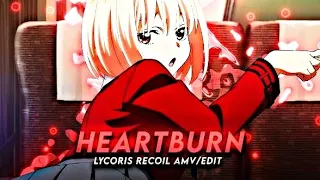 HEARTBURN❤️‍🔥 | LYCORIS RECOIL |「AMV/4K EDIT」