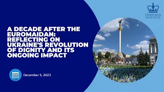 A Decade After the Euromaidan: Reflecting on Ukraine's Revolution of Dignity and its Ongoing Impact