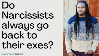 Do Narcissists always go back to their exes? Do Narcissistic people return to their exes?