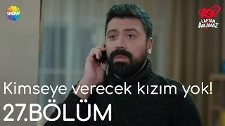 Aşk Laftan Anlamaz 27.Bölüm | "Benim kimseye verecek kızım yok"