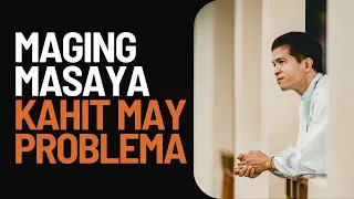 PILIIN MONG MAGING MASAYA KAHIT SA GITNA NG PROBLEMA || HOMILY || FATHER FIDEL ROURA