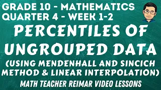PERCENTILES OF UNGROUPED DATA (MENDENHALL AND SINCICH METHOD & LINEAR INTERPOLATION) | MATH 10 - Q4