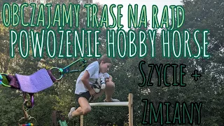 POWOŻENIE HOBBY HORSE - ISTOTNE ZMIANY i Szycie - OBCZAJAMY TRASĘ NA RAJD