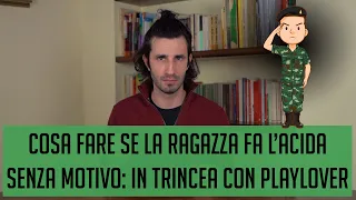 Cosa fare se la ragazza fà l'acida senza motivo: in trincea con PlayLover