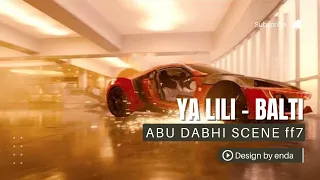 YA LILI - BALTI remix I scene abu dabhi - fast & furious 7