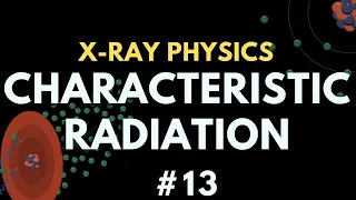 Characteristic Radiation | X-ray production | X-ray physics | Radiology Physics Course #20