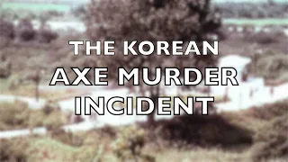 The Korean Axe Murder Incident, 1976 - Operation Paul Bunyan