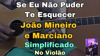 Aula De Violão | Se Eu Não Puder Te Esquecer | João Mineiro e Marciano | Simplificado | p/ Iniciante