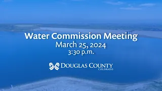 Douglas County Water Commission Meeting – March 25, 2024