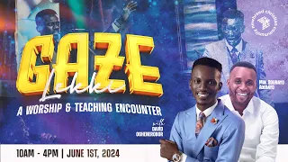 GAZE| A WORSHIP AND TEACHING ENCOUNTER| SATURDAY 1ST JUNE 2024