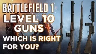 Which Level 10 Weapon in Battlefield 1 is Right For You?