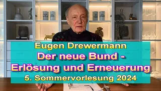 Drewermann: Der neue Bund – Erlösung und Erneuerung. 5. Sommervorlesung 2024