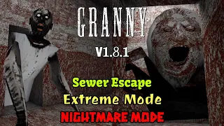 Granny V1.8.1 - Sewer Escape In Extreme And Nightmare Mode