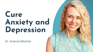 How to Diagnose and Treat the Root Cause of Anxiety and Depression