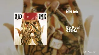 Kid Ink - Be Real ft. DeJ Loaf [639Hz Heal Interpersonal Relationships]