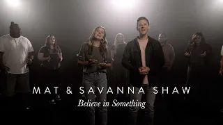 Believe In Something - (Official Music Video) - Original Song by Mat and Savanna Shaw