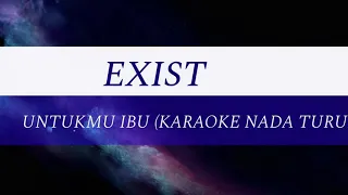 EXIST - UNTUKMU IBU (KARAOKE NADA TURUN)