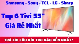 Top 6 Tivi 55 inch Giá Rẻ Nhất - Sony - Samsung - LG - TCL - Sharp. Tivi Nào Bền Nhất?