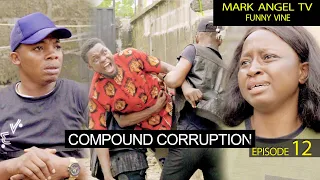 Compound Corruption | Mark Angel TV | Episode 12