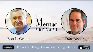 The Mentor Podcast Episode 99: Using Data to Find the Right Leads, with Don Fowler