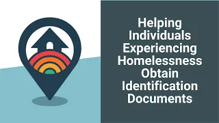 HHRC Webinar: Helping Individuals Experiencing Homelessness Obtain Identification Documents