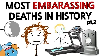 The Most Embarrasing Deaths in History (pt.2)