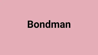 'Bondman' Meaning and Pronunciation
