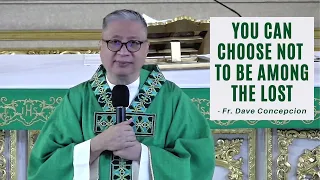 YOU CAN CHOOSE NOT TO BE AMONG THE LOST - Homily by Fr. Dave Concepcion on Sept. 11, 2022