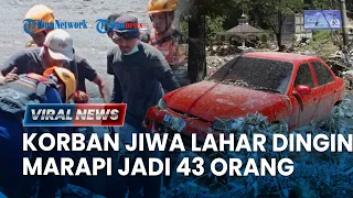 🔴VIRAL NEWS: Update Korban Banjir Lahar Dingin Marapi, 43 Orang Meninggal Dunia, 15 Masih Pencarian