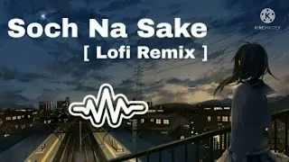 Soch Na Sake lo-fi remix song||bass boosted||Arjit singh lofi remix song♥️