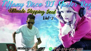 TIFFANYDISCO ULTMATE STEPPING SOUL MIX VOL-2 DJ MASTER ROGJ TEL-876-825-6118