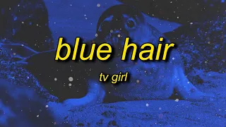 TV Girl - Blue Hair (sped up/tiktok version) Lyrics