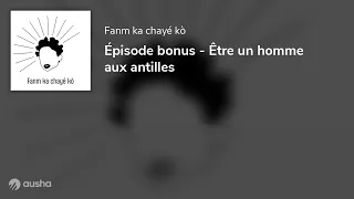 Épisode bonus - Être un homme aux antilles